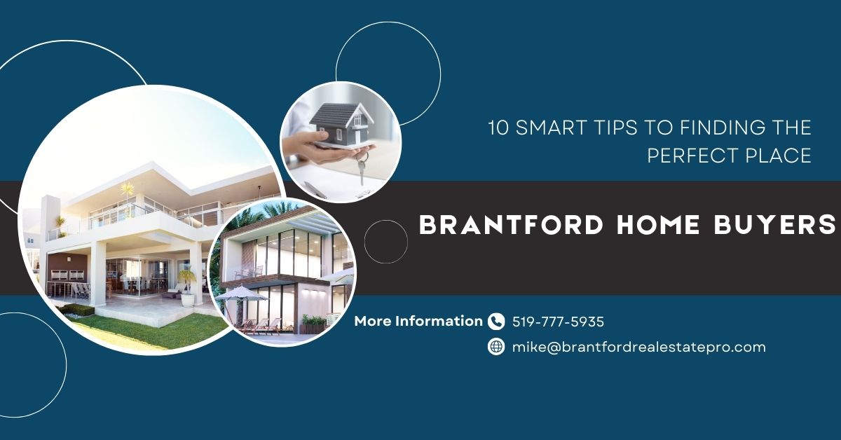10 Smart Tips for Home Buyers in Brantford: Your Guide to Finding the Perfect Place